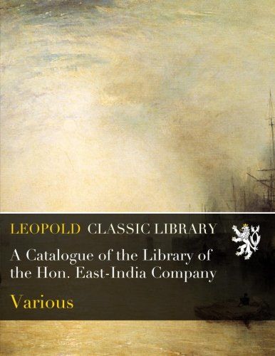 A Catalogue of the Library of the Hon. East-India Company