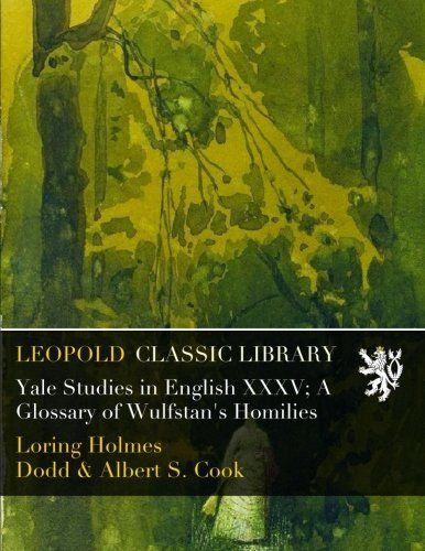Yale Studies in English XXXV; A Glossary of Wulfstan's Homilies