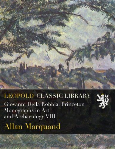 Giovanni Della Robbia; Princeton Monographs in Art and Archaeology VIII