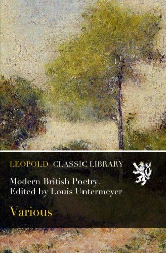 Modern British Poetry. Edited by Louis Untermeyer