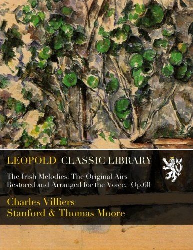The Irish Melodies: The Original Airs Restored and Arranged for the Voice;  Op.60