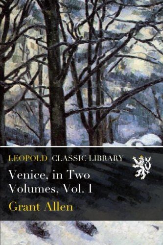 Venice, in Two Volumes, Vol. I