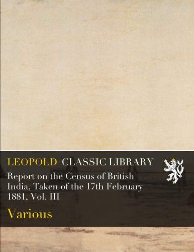 Report on the Census of British India, Taken of the 17th February 1881, Vol. III