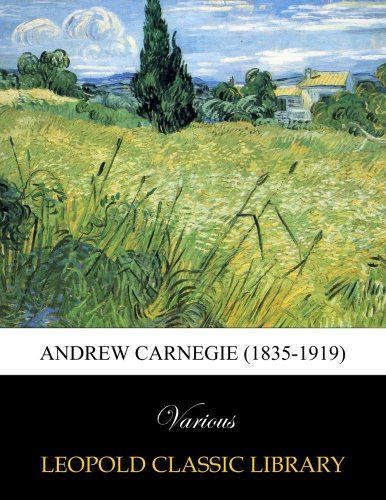 Andrew Carnegie (1835-1919)