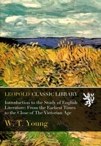 Introduction to the Study of English Literature: From the Earliest Times to the Close of The Victorian Age