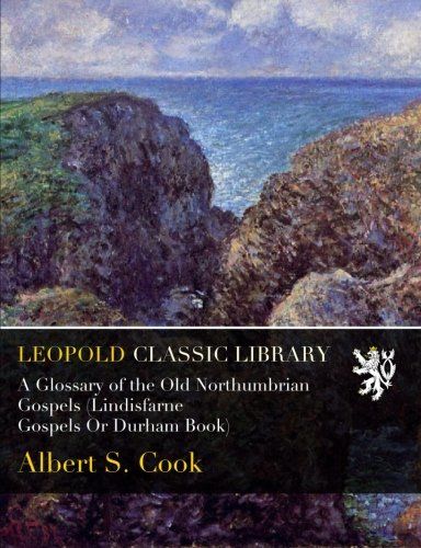 A Glossary of the Old Northumbrian Gospels (Lindisfarne Gospels Or Durham Book)
