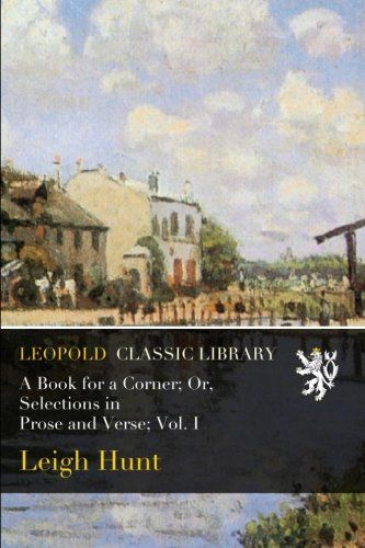 A Book for a Corner; Or, Selections in Prose and Verse; Vol. I
