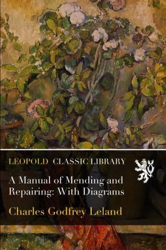 A Manual of Mending and Repairing: With Diagrams