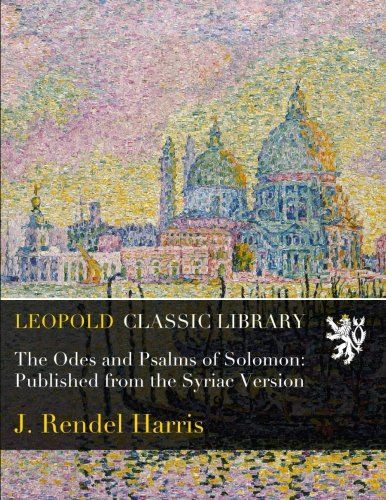 The Odes and Psalms of Solomon: Published from the Syriac Version