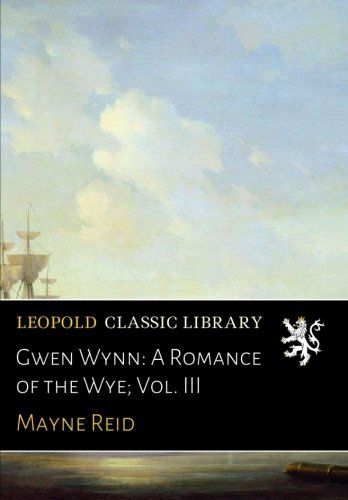 Gwen Wynn: A Romance of the Wye; Vol. III
