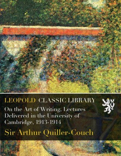 On the Art of Writing, Lectures Delivered in the University of Cambridge, 1913-1914