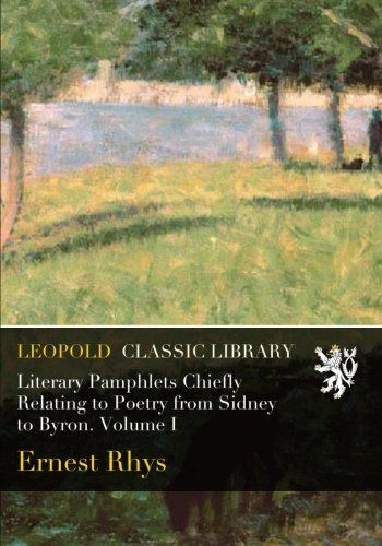 Literary Pamphlets Chiefly Relating to Poetry from Sidney to Byron. Volume I