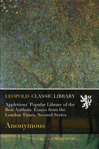 Appletions' Popular Library of the Best Authors. Essays from the London Times. Second Series