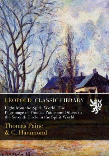 Light from the Spirit World: The Pilgrimage of Thomas Paine and Others to the Seventh Circle in the Spirit World