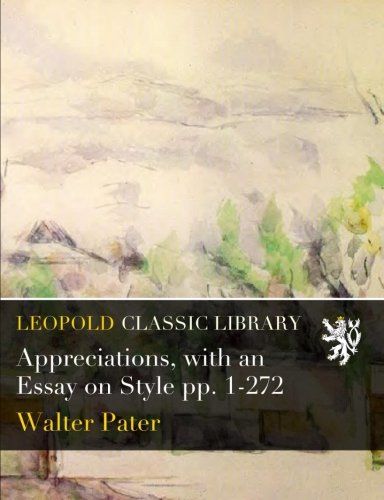 Appreciations, with an Essay on Style pp. 1-272