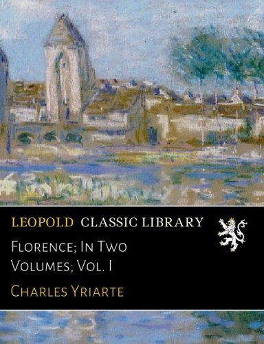 Florence; In Two Volumes; Vol. I