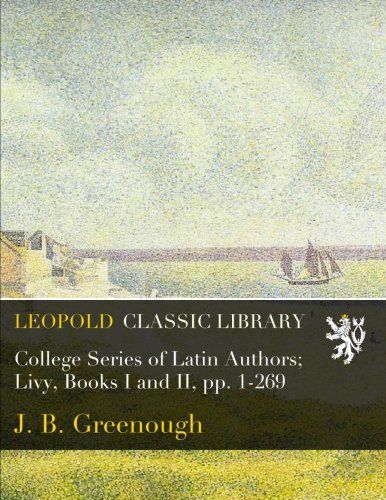 College Series of Latin Authors; Livy, Books I and II, pp. 1-269