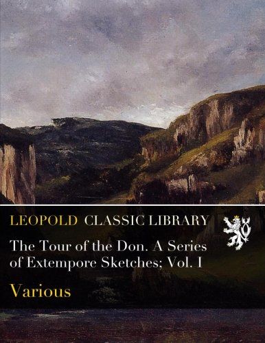 The Tour of the Don. A Series of Extempore Sketches; Vol. I
