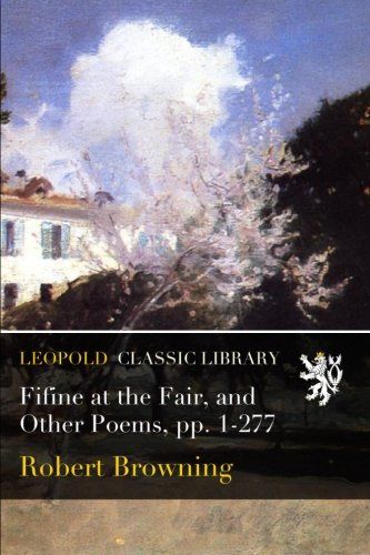 Fifine at the Fair, and Other Poems, pp. 1-277