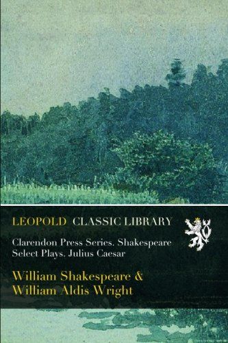 Clarendon Press Series. Shakespeare Select Plays. Julius Caesar