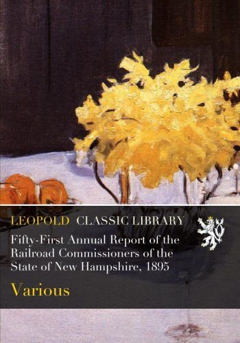 Fifty-First Annual Report of the Railroad Commissioners of the State of New Hampshire, 1895