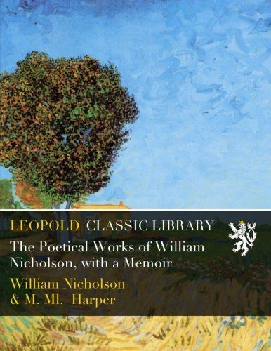 The Poetical Works of William Nicholson, with a Memoir