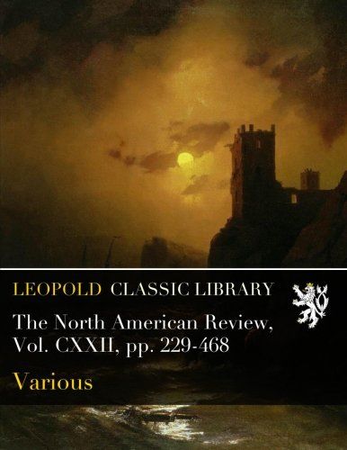 The North American Review, Vol. CXXII, pp. 229-468