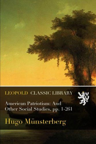 American Patriotism: And Other Social Studies, pp. 1-261