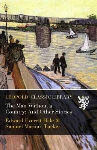 The Man Without a Country: And Other Stories