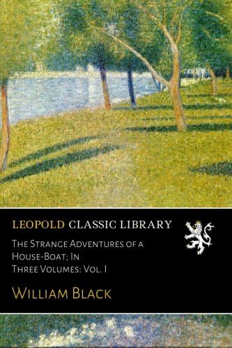 The Strange Adventures of a House-Boat; In Three Volumes: Vol. I