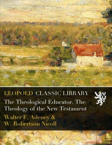 The Theological Educator. The Theology of the New Testament