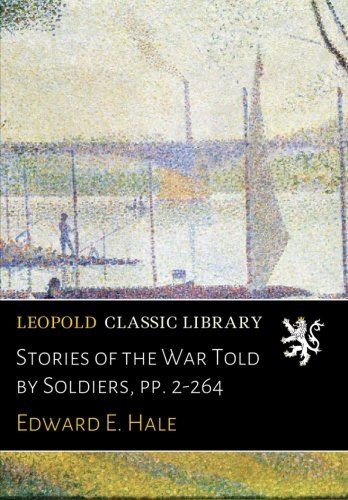 Stories of the War Told by Soldiers, pp. 2-264