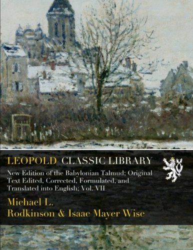 New Edition of the Babylonian Talmud; Original Text Edited, Corrected, Formulated, and Translated into English; Vol. VII