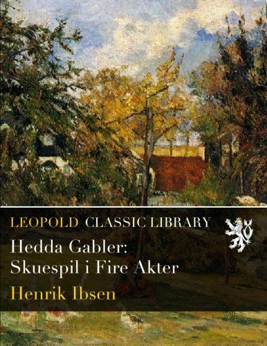 Hedda Gabler: Skuespil i Fire Akter