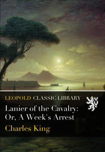 Lanier of the Cavalry: Or, A Week's Arrest