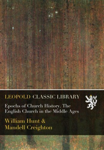Epochs of Church History. The English Church in the Middle Ages