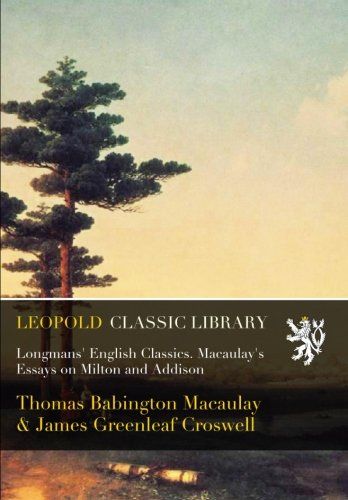 Longmans' English Classics. Macaulay's Essays on Milton and Addison