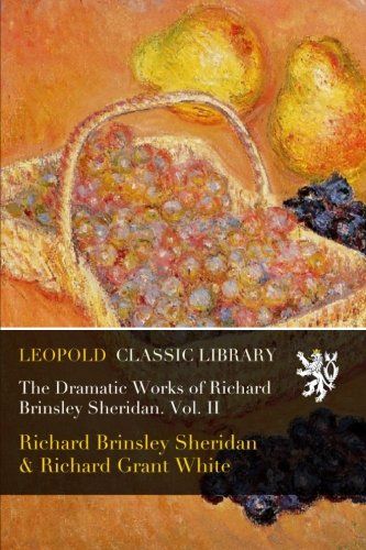 The Dramatic Works of Richard Brinsley Sheridan. Vol. II