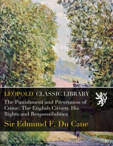 The Punishment and Prevention of Crime; The English Citizen: His Rights and Responsibilities