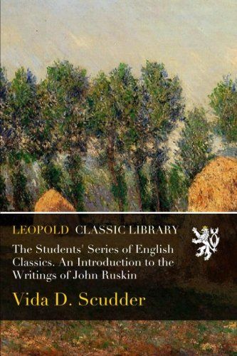 The Students' Series of English Classics. An Introduction to the Writings of John Ruskin