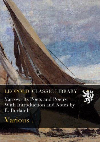 Yarrow: Its Poets and Poetry. With Introduction and Notes by R. Borland