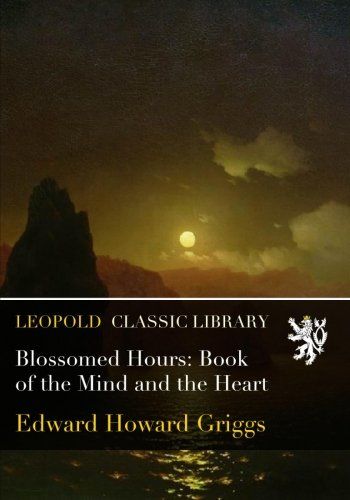 Blossomed Hours: Book of the Mind and the Heart