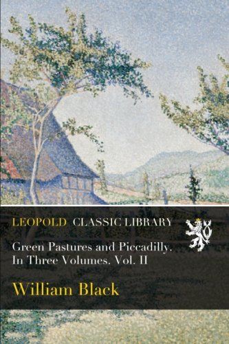 Green Pastures and Piccadilly. In Three Volumes. Vol. II