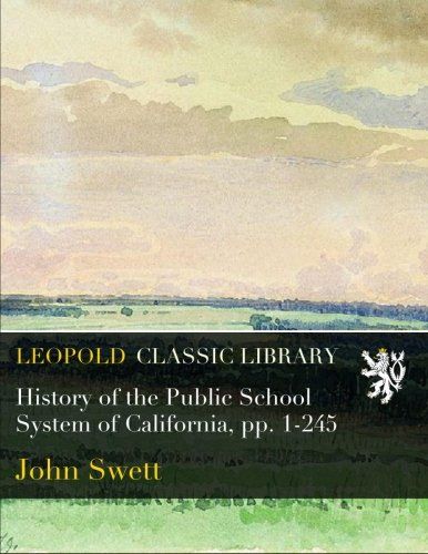 History of the Public School System of California, pp. 1-245