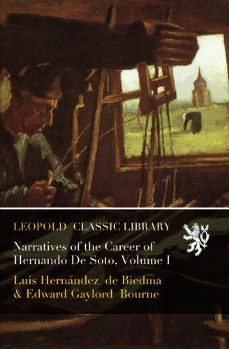 Narratives of the Career of Hernando De Soto, Volume I