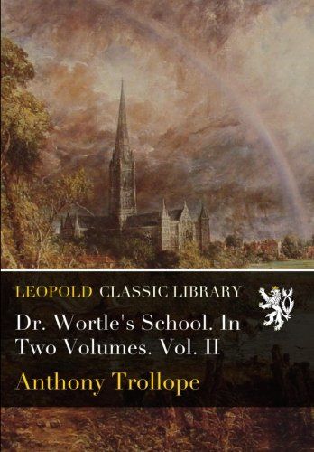 Dr. Wortle's School. In Two Volumes. Vol. II