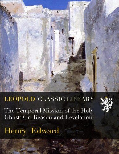 The Temporal Mission of the Holy Ghost: Or, Reason and Revelation