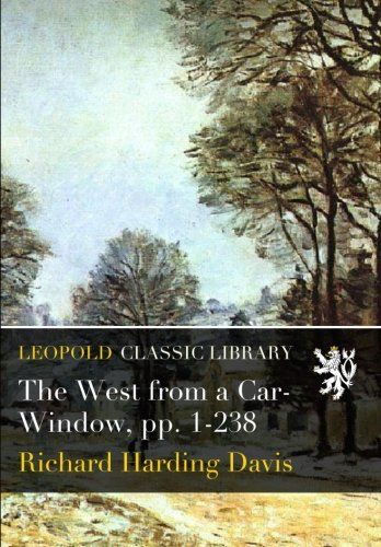 The West from a Car-Window, pp. 1-238