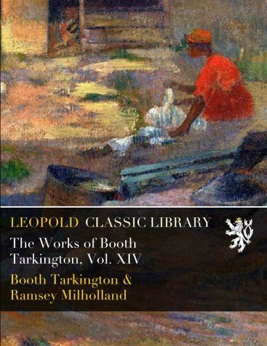 The Works of Booth Tarkington, Vol. XIV