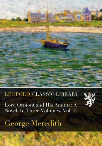 Lord Ormont and His Aminta: A Novel; In Three Volumes, Vol. II